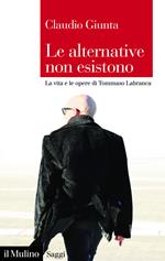 Le alternative non esistono. La vita e le opere di Tommaso Labranca