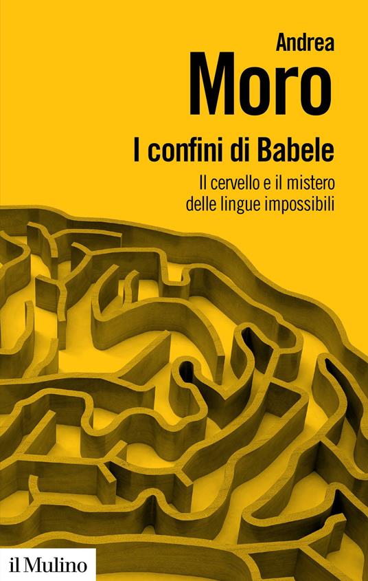 I confini di Babele. Il cervello e il mistero delle lingue impossibili - Andrea Moro - ebook