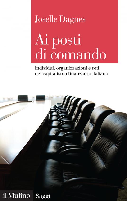 Ai posti di comando. Individui, organizzazione e reti nel capitalismo finanziario italiano - Joselle Dagnes - ebook