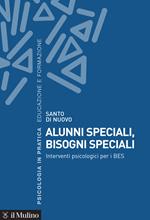 Alunni speciali, bisogni speciali. Interventi psicologici per i BES