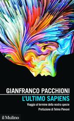 L' ultimo sapiens. Viaggio al termine della nostra specie