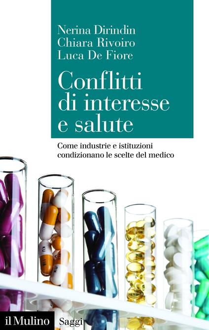 Conflitti di interesse e salute. Come industrie e istituzioni condizionano le scelte del medico - Luca De Fiore,Nerina Dirindin,Chiara Rivoiro - ebook