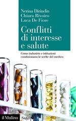 Conflitti di interesse e salute. Come industrie e istituzioni condizionano le scelte del medico