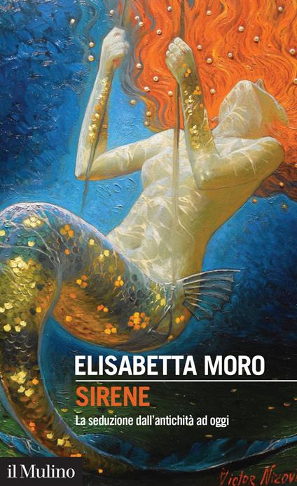 Sirene. La seduzione dall'antichità ad oggi - Elisabetta Moro - ebook