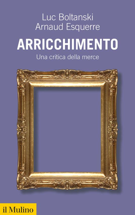 Arricchimento. Una critica della merce - Luc Boltanski,Arnaud Esquerre,Andrea De Ritis - ebook