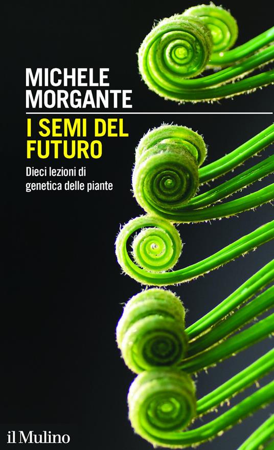 I semi del futuro. Dieci lezioni di genetica delle piante - Michele Morgante - ebook