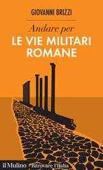 Andare per le vie militari romane