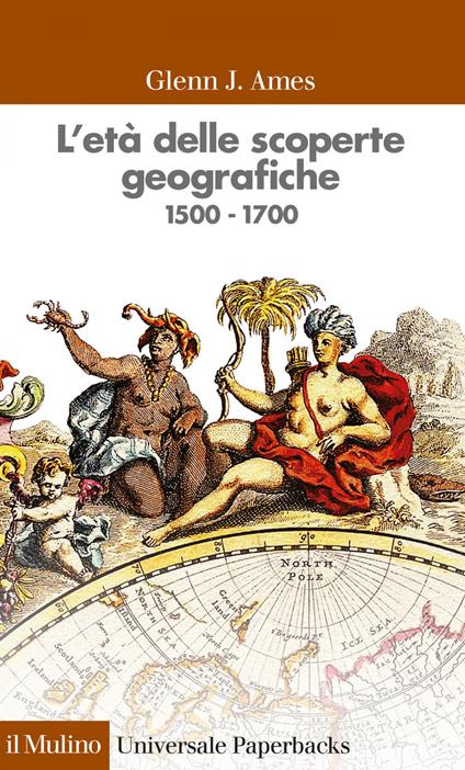 L' età delle scoperte geografiche 1500-1700 - Glenn J. Ames,G. Marcocci,R. Falcioni - ebook