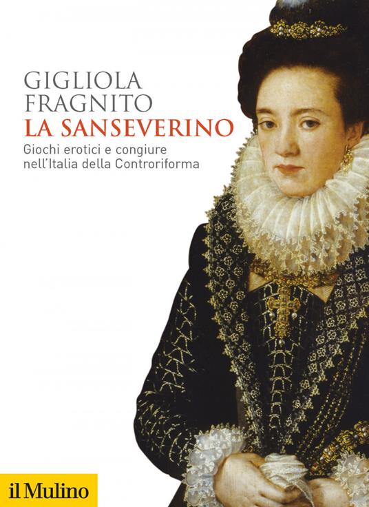 La Sanseverino. Giochi erotici e congiure nell'Italia della Controriforma - Gigliola Fragnito - ebook