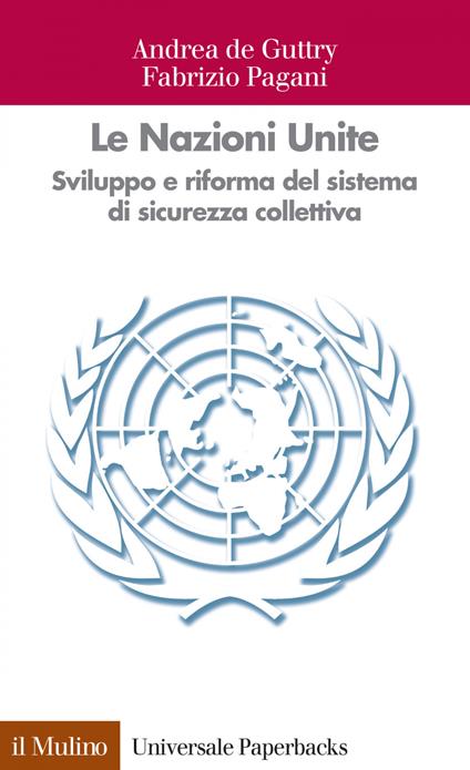 Le Nazioni Unite. Sviluppo e riforma del sistema di sicurezza collettiva - Andrea De Guttry,Fabrizio Pagani - ebook