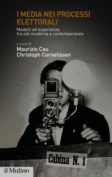 I media nei processi elettorali. Modelli ed esperienze tra età moderna e contemporanea - Maurizio Cau,Christoph Cornelissen - ebook