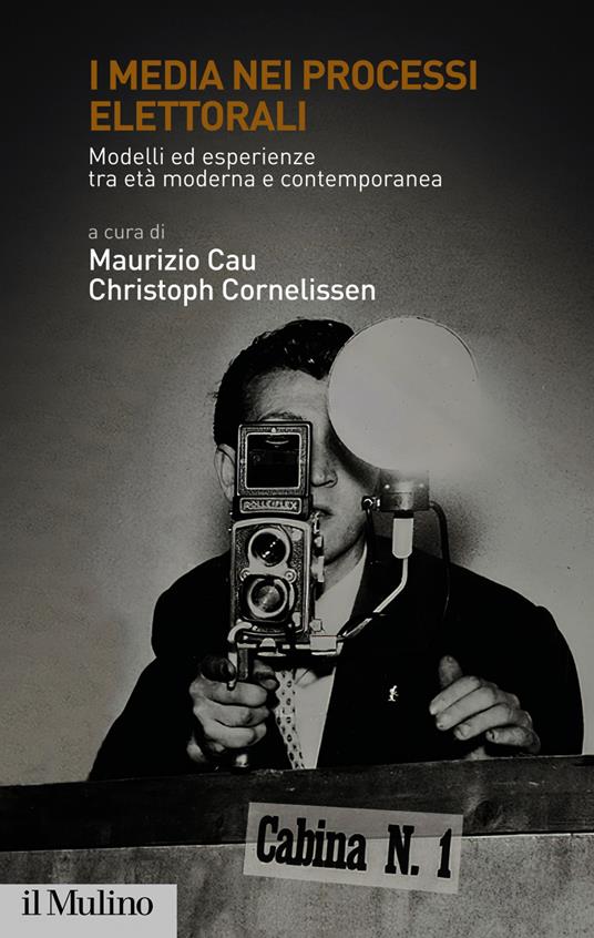 I media nei processi elettorali. Modelli ed esperienze tra età moderna e contemporanea - Maurizio Cau,Christoph Cornelissen - ebook