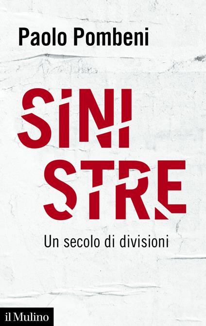 Sinistre. Un secolo di divisioni - Paolo Pombeni - ebook