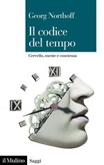 Il codice del tempo. Cervello, mente e coscienza