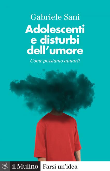Adolescenti e disturbi dell'umore. Come possiamo aiutarli - Gabriele Sani - ebook