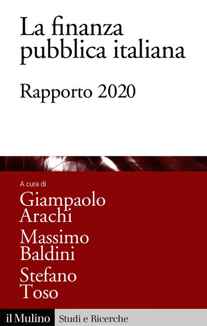 La finanza pubblica italiana. Rapporto 2020 - Giampaolo Arachi,Massimo Baldini,Stefano Toso - ebook
