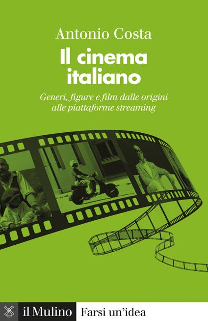 Il cinema italiano. Generi, figure e film dalle origini alle piattaforme streaming - Antonio Costa - ebook