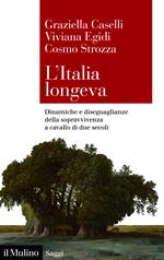 L' Italia longeva. Dinamiche e diseguaglianze della sopravvivenza a cavallo di due secoli