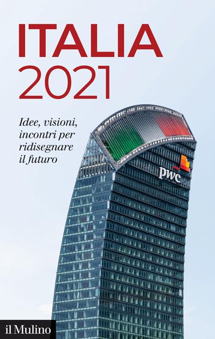 Italia 2021. Idee, visioni, incontri per ridisegnare il futuro - Pricewaterhouse Coopers - ebook