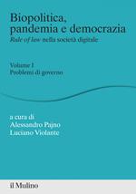 Biopolitica, pandemia e democrazia. Rule of law nella società digitale. Vol. 1: Biopolitica, pandemia e democrazia. Rule of law nella società digitale