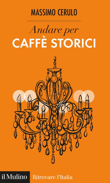 Andare per caffè storici - Massimo Cerulo - ebook