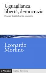 Uguaglianza, libertà, democrazia. L'Europa dopo la Grande recessione