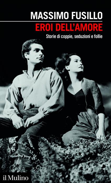 Eroi dell'amore. Storie di coppie, seduzioni e follie - Massimo Fusillo - ebook