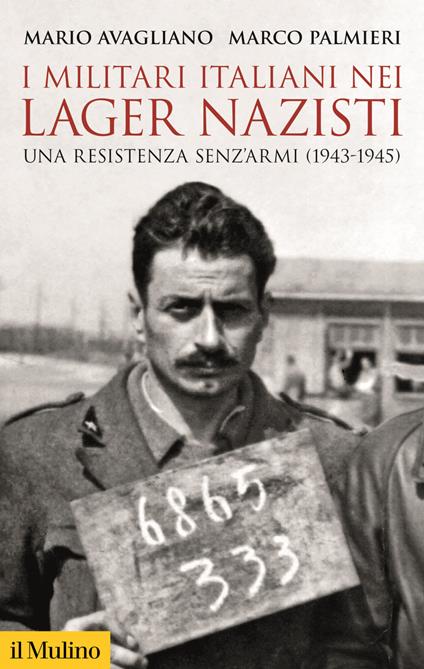 I militari italiani nei lager nazisti. Una resistenza senz'armi (1943-1945) - Mario Avagliano,Marco Palmieri - ebook