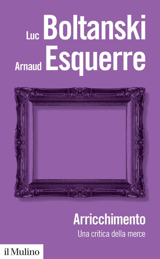 Arricchimento. Una critica della merce - Andrea De Ritis,Luc Boltanski,Arnaud Esquerre - ebook