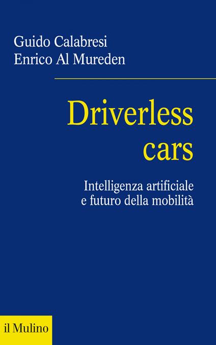 Driverless cars. Intelligenza artificiale e futuro della mobilità - Enrico Al Mureden,Guido Calabresi - ebook