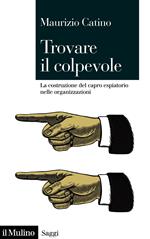 Trovare il colpevole. La costruzione del capro espiatorio nelle organizzazioni