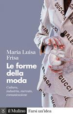 Le forme della moda. Cultura, industria, mercato: dal sarto al direttore creativo