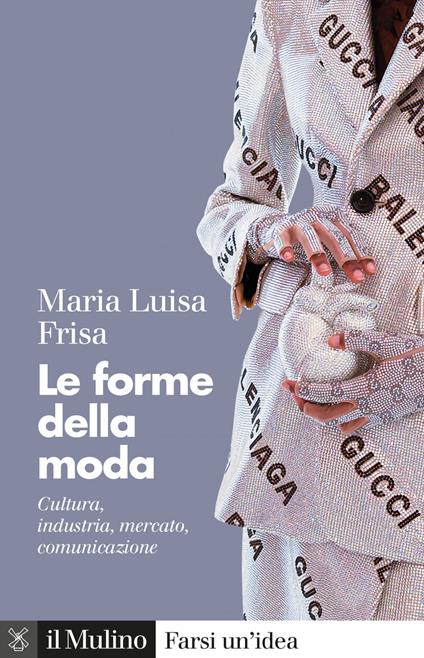 Le forme della moda. Cultura, industria, mercato: dal sarto al direttore creativo - Maria Luisa Frisa - ebook