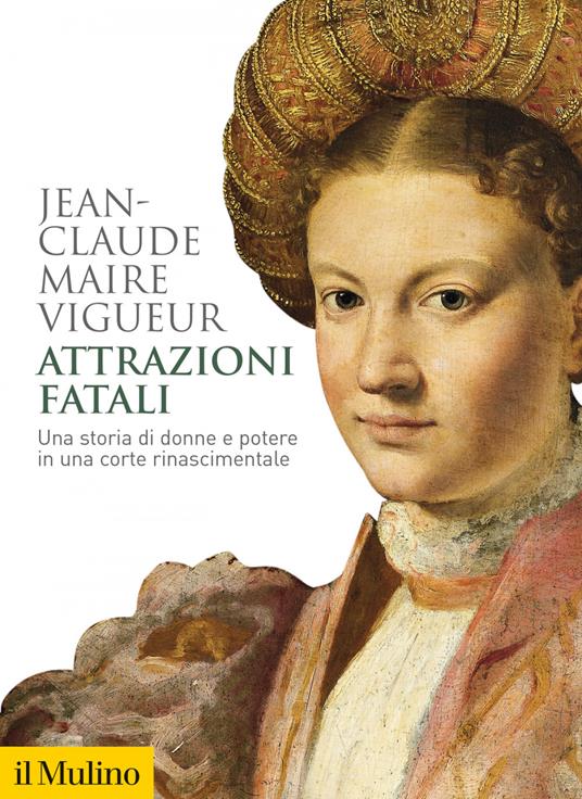 Attrazioni fatali. Una storia di donne e potere in una corte rinascimentale - Jean-Claude Maire Vigueur - ebook