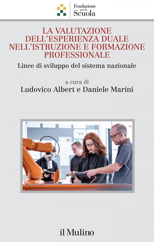 La valutazione dell'esperienza duale nell'istruzione e formazione professionale - Ludovico Albert,Daniele Marini - ebook