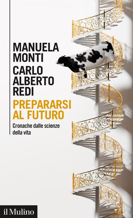 Prepararsi al futuro. Cronache dalle scienze della vita - Manuela Monti,Carlo Alberto Redi - ebook