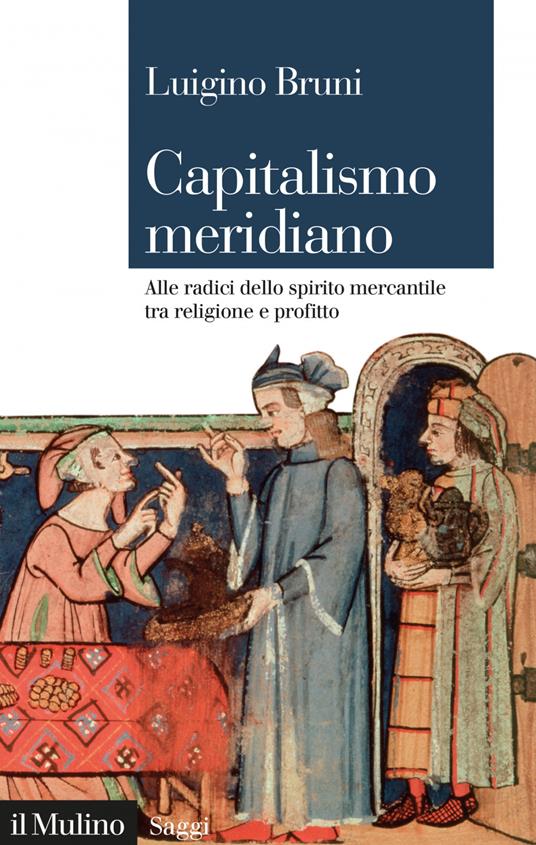 Capitalismo meridiano. Alle radici dello spirito mercantile tra religione e profitto - Luigino Bruni - ebook