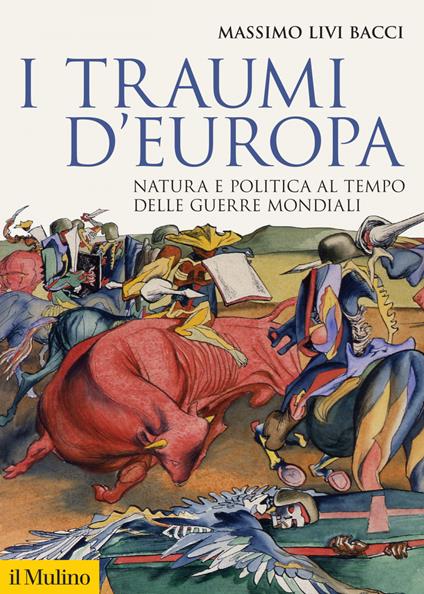 I traumi d'Europa. Natura e politica al tempo delle guerre mondiali - Massimo Livi Bacci - ebook