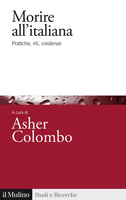 Morire all'italiana. Pratiche, riti, credenza - Asher Colombo - ebook