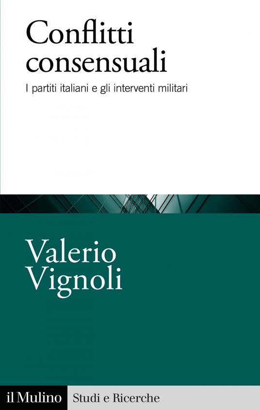 Conflitti consensuali. I partiti italiani e gli interventi militari - Valerio Vignoli - ebook