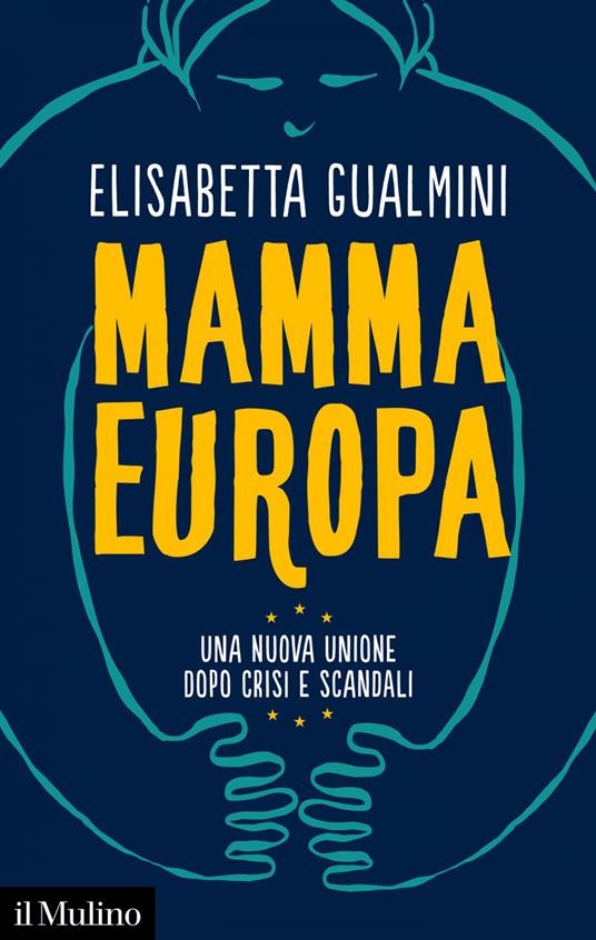 Mamma Europa. Una nuova Unione dopo crisi e scandali - Elisabetta Gualmini - ebook