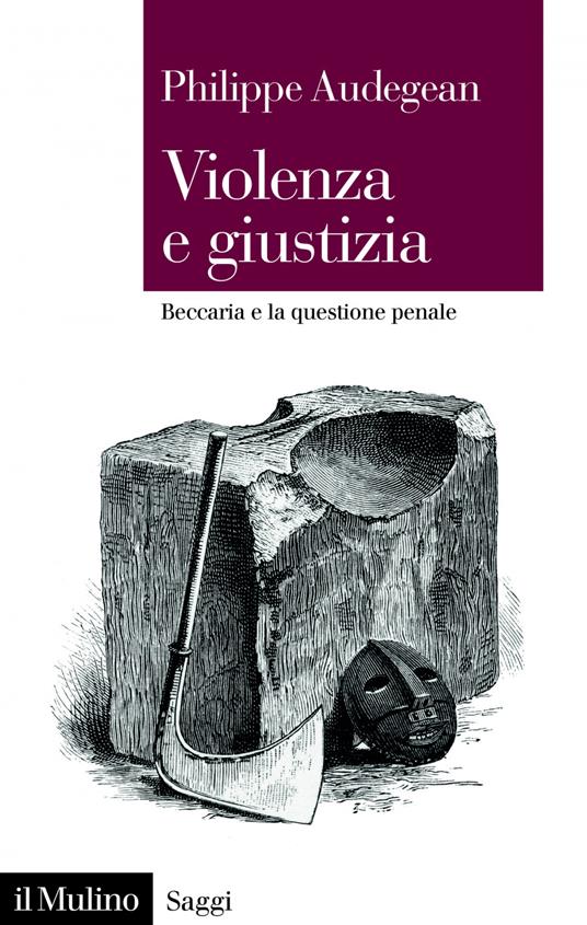 Violenza e giustizia. Beccaria e la questione penale - Philippe Audegean - ebook