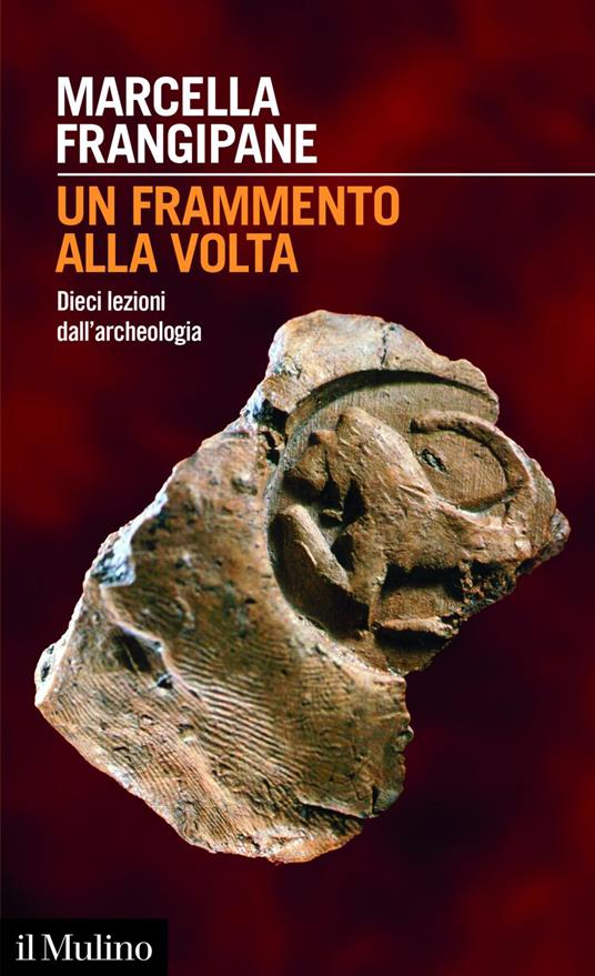 Un frammento alla volta. Dieci lezioni dall'archeologia - Marcella Frangipane - ebook