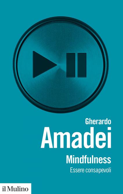 Mindfulness. Essere consapevoli - Gherardo Amadei - ebook