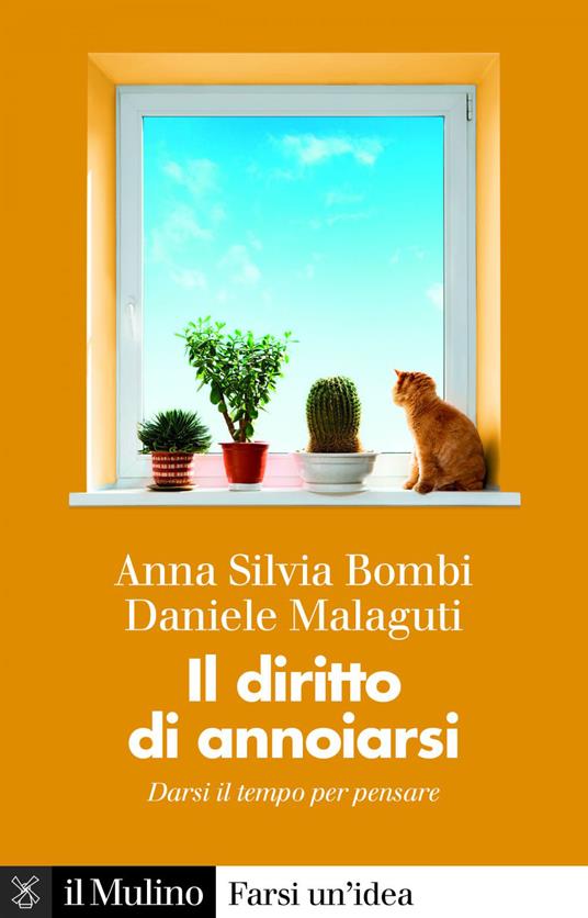 Il diritto di annoiarsi. Darsi il tempo per pensare - Anna Silvia Bombi,Daniele Malaguti - ebook