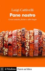 Pane nostro. Grani antichi, farine e altre bugie