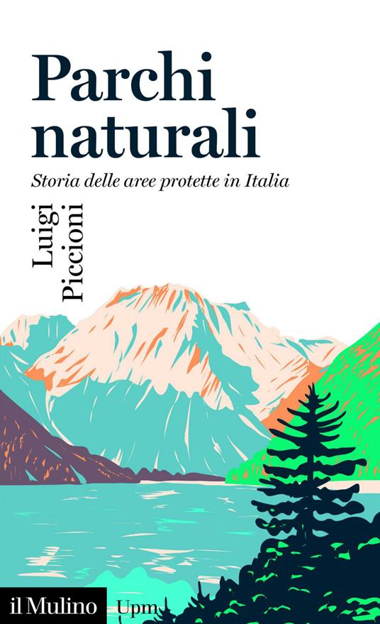 Parchi naturali. Storia delle aree protette in Italia - Luigi Piccioni - ebook