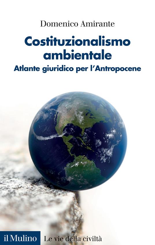 Costituzionalismo ambientale. Atlante giuridico per l'Antropocene - Domenico Amirante - copertina