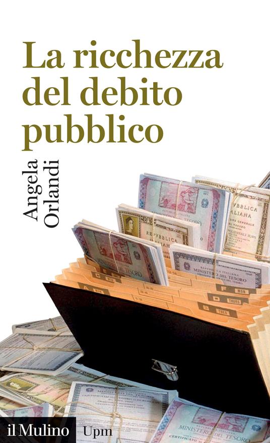 La ricchezza del debito pubblico. Secoli XII-XXI - Angela Orlandi - copertina