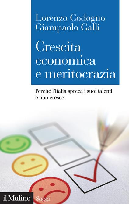 Crescita economica e meritocrazia. Perché l'Italia spreca i suoi talenti e non cresce - Lorenzo Codogno,Giampaolo Galli - copertina